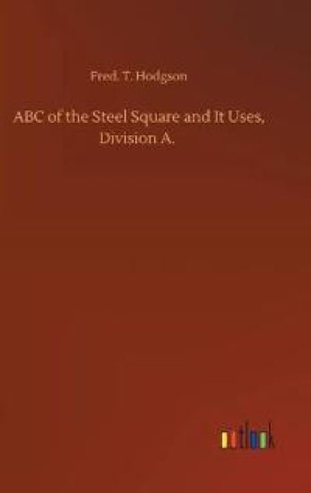 ABC of the Steel Square and It Uses, Division A.