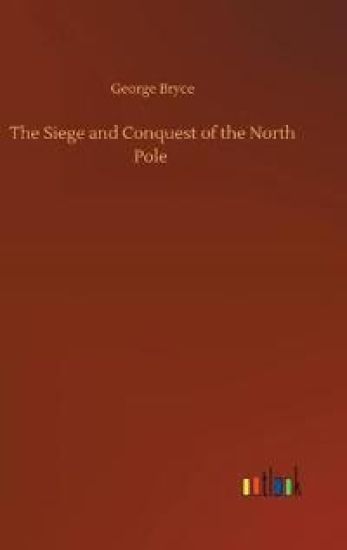 The Siege and Conquest of the North Pole