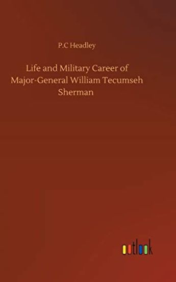 Life and Military Career of Major-General William Tecumseh Sherman