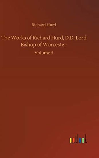 The Works of Richard Hurd, D.D. Lord Bishop of Worcester