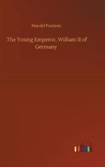 The Young Emperor, William II of Germany