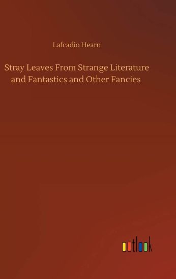 Stray Leaves From Strange Literature and Fantastics and Other Fancies