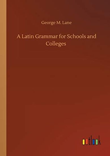 A Latin Grammar for Schools and Colleges