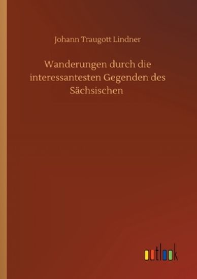 Wanderungen durch die interessantesten Gegenden des Sächsischen