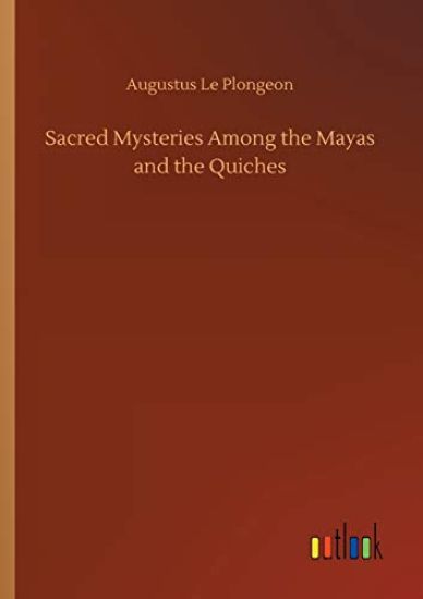 Sacred Mysteries Among the Mayas and the Quiches