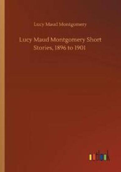 Lucy Maud Montgomery Short Stories, 1896 to 1901