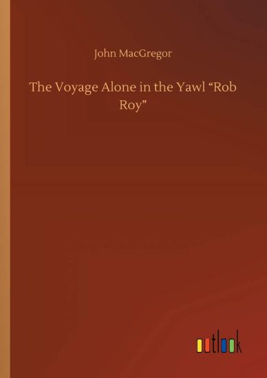 The Voyage Alone in the Yawl Rob Roy