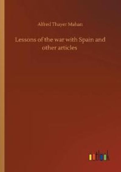 Lessons of the war with Spain and other articles
