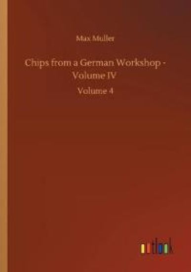 Chips from a German Workshop - Volume IV