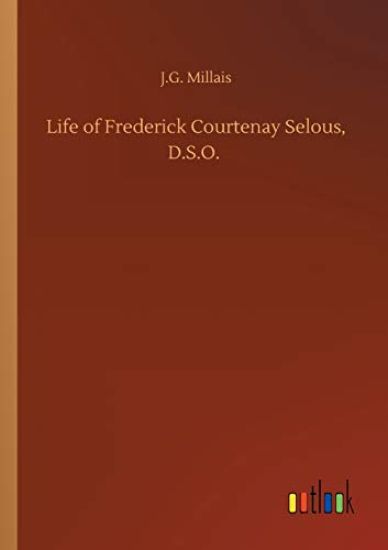 Life of Frederick Courtenay Selous, D.S.O.