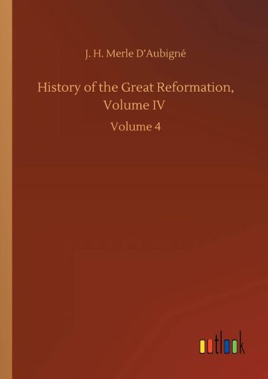 History of the Great Reformation, Volume IV