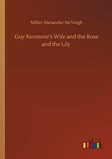 Guy Kenmore's Wife and the Rose and the Lily
