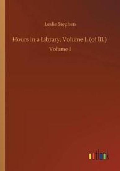 Hours in a Library, Volume I. (of III.)