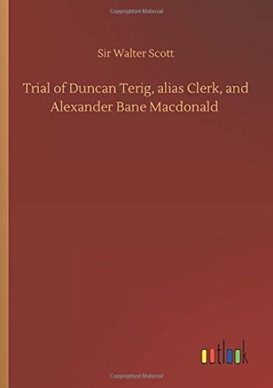 Trial of Duncan Terig, alias Clerk, and Alexander Bane Macdonald