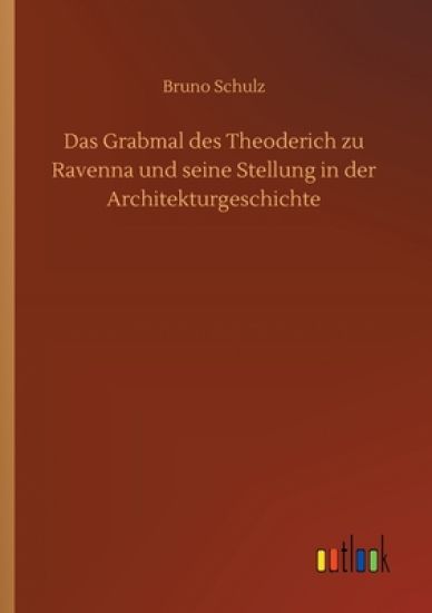 Das Grabmal des Theoderich zu Ravenna und seine Stellung in der Architekturgeschichte