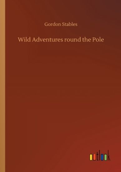 Wild Adventures round the Pole
