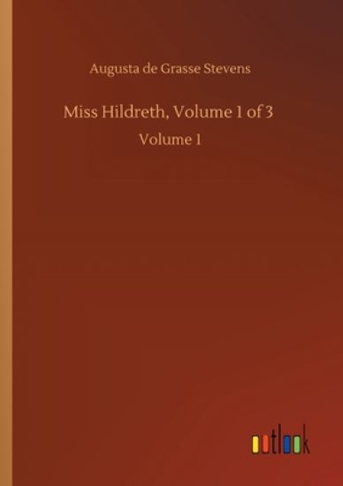 Miss Hildreth, Volume 1 of 3