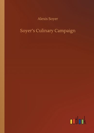 Soyer's Culinary Campaign