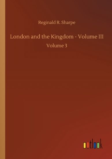 London and the Kingdom - Volume III