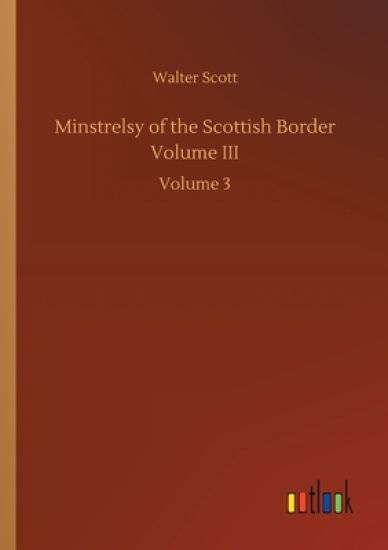 Minstrelsy of the Scottish Border Volume III