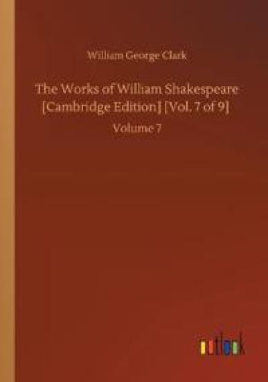 The Works of William Shakespeare [Cambridge Edition] [Vol. 7 of 9]