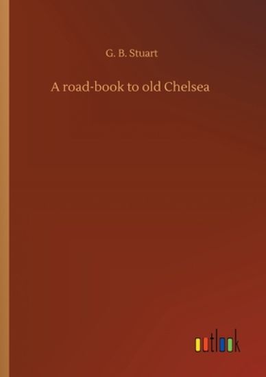 A road-book to old Chelsea