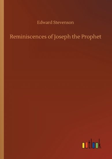 Reminiscences of Joseph the Prophet