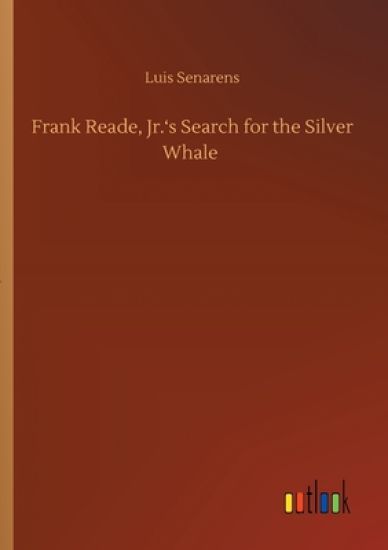Frank Reade, Jr.'s Search for the Silver Whale