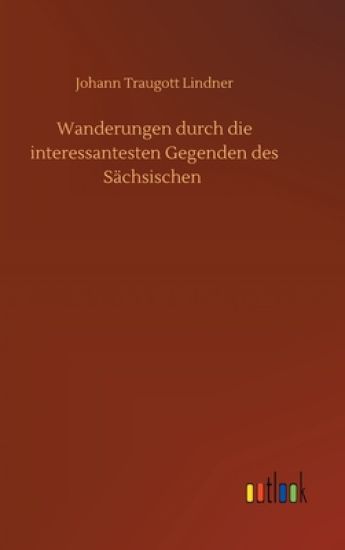 Wanderungen durch die interessantesten Gegenden des Sächsischen