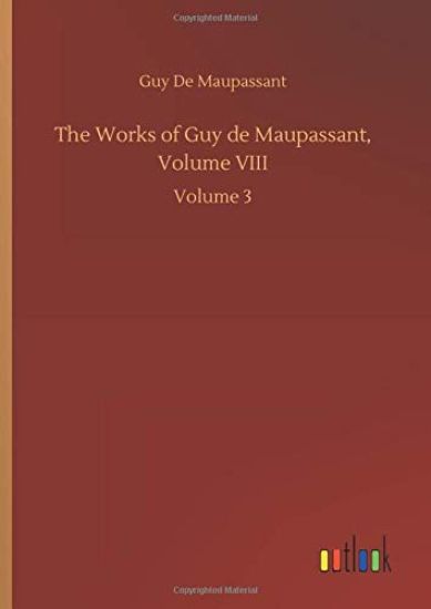 The Works of Guy de Maupassant, Volume VIII