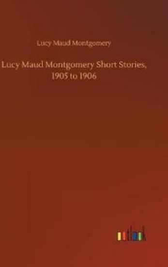Lucy Maud Montgomery Short Stories, 1905 to 1906