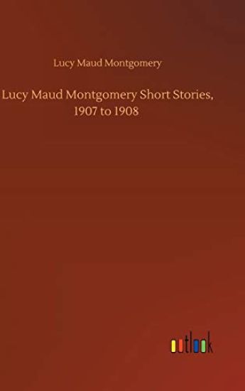 Lucy Maud Montgomery Short Stories, 1907 to 1908