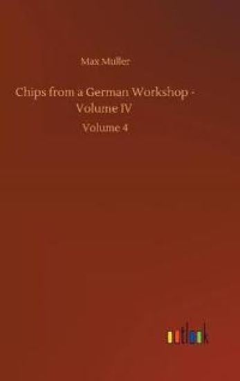 Chips from a German Workshop - Volume IV