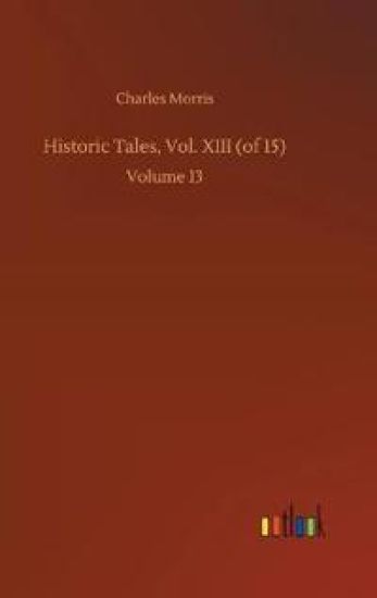 Historic Tales, Vol. XIII (of 15)