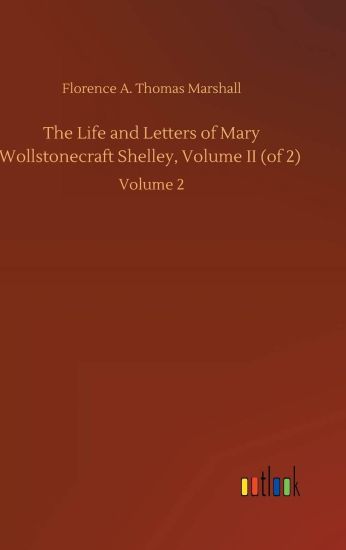 The Life and Letters of Mary Wollstonecraft Shelley, Volume II (of 2)
