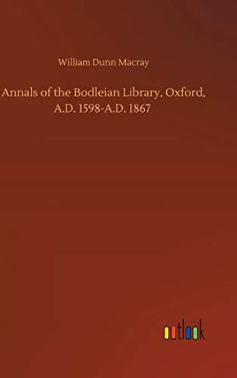 Annals of the Bodleian Library, Oxford, A.D. 1598-A.D. 1867