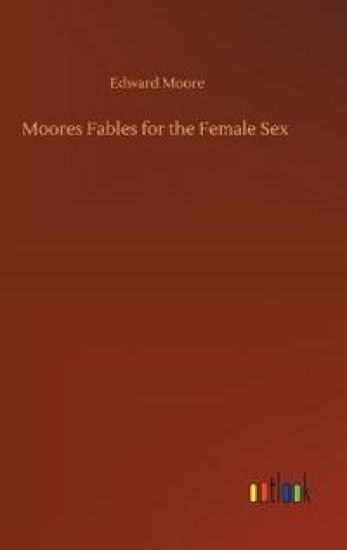 Moores Fables for the Female Sex