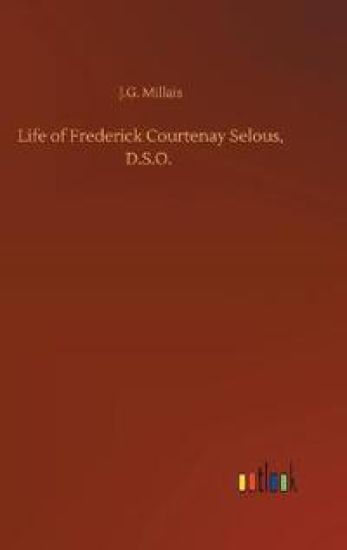 Life of Frederick Courtenay Selous, D.S.O.