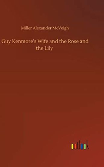 Guy Kenmore's Wife and the Rose and the Lily
