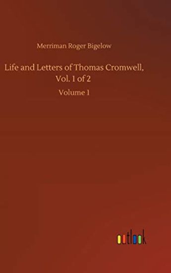 Life and Letters of Thomas Cromwell, Vol. 1 of 2