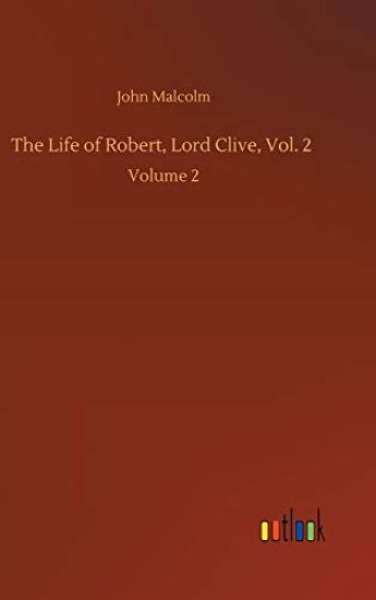 The Life of Robert, Lord Clive, Vol. 2