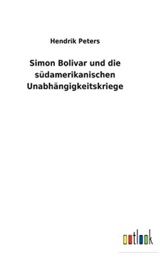 Simon Bolivar und die südamerikanischen Unabhängigkeitskriege