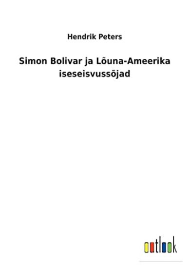 Simon Bolivar ja Lõuna-Ameerika iseseisvussõjad