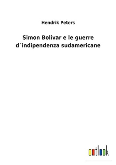 Simon Bolivar e le guerre d´indipendenza sudamericane