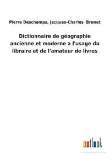 Dictionnaire de géographie ancienne et moderne a l'usage du libraire et de l'amateur de livres