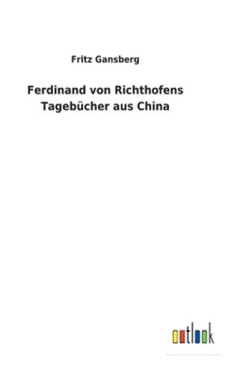 Ferdinand von Richthofens Tagebücher aus China