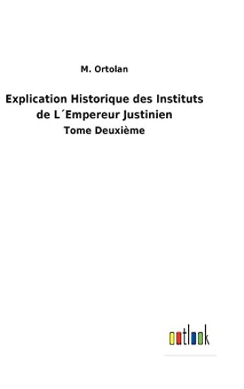 Explication Historique des Instituts de L´Empereur Justinien