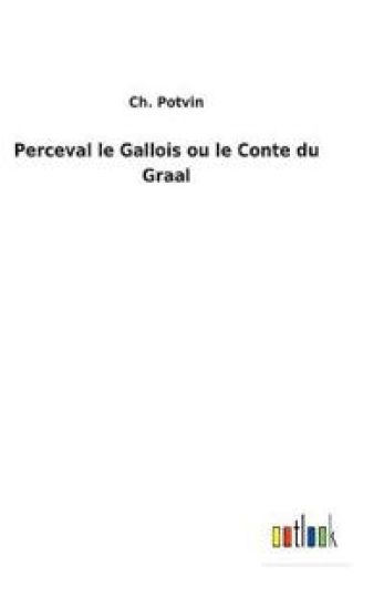 Perceval le Gallois ou le Conte du Graal