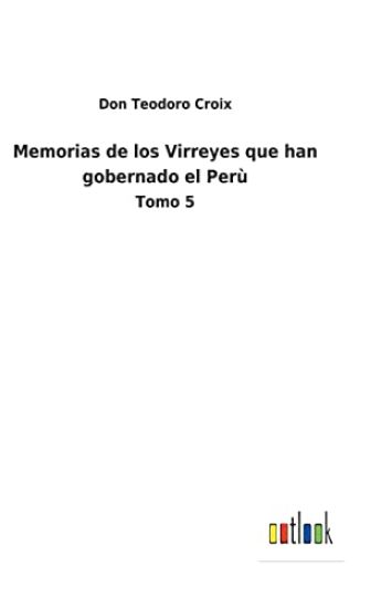 Memorias de los Virreyes que han gobernado el Perù