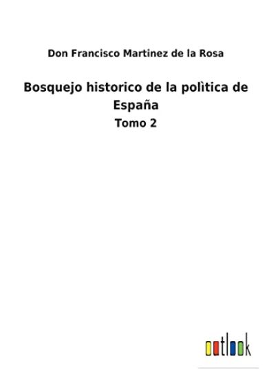 Bosquejo historico de la polìtica de España